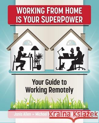 Working from Home Is Your SuperPower: Your Guide to Working Remotely McCarthy, Michael 9798717773560