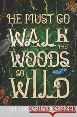 He Must Go Walk the Woods So Wild S L Dove Cooper 9798717797740 Independently Published
