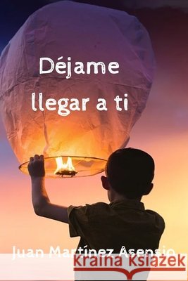 Déjame llegar a ti Juan Martínez Asensio, Juan Martínez Asensio 9798717867634
