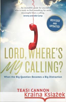 Lord, Where's My Calling: When the Big Question Becomes a Big Distraction Cannon, Teasi 9798717889643