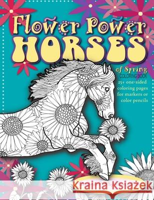 Flower Power Horses of Spring Coloring Book Ellen Sallas Ellen Sallas  9798717977227 Independently Published