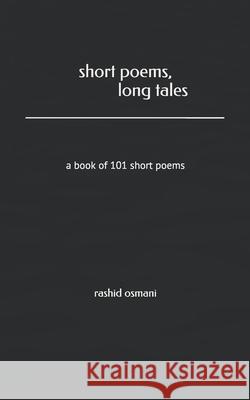 Short Poems, Long Tales Osmani Rashid Osmani 9798718128468
