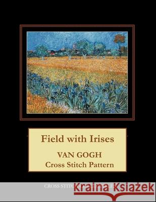 Field with Irises: Van Gogh Cross Stitch Pattern Kathleen George Cross Stitch Collectibles  9798718142037 Independently Published