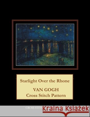 Starlight Over the Rhone: Van Gogh Cross Stitch Pattern Kathleen George Cross Stitch Collectibles  9798718146998 Independently Published