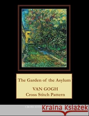 The Garden of the Asylum: Van Gogh Cross Stitch Pattern Kathleen George Cross Stitch Collectibles  9798718149326 Independently Published