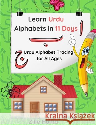 Learn Urdu Alphabets in 11 days: Urdu Alphabet Tracing For All Ages Zille Huma, Bilal Majaaz 9798718202953