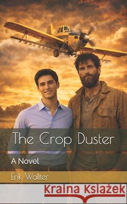 The Crop Duster Walter Erik Walter 9798718334746