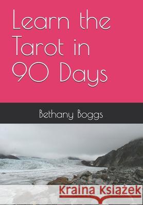 Learn the Tarot in 90 Days Bethany J Boggs 9798718354577 Independently Published