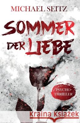 Sommer der Liebe: Psychothriller Seitz, Michael 9798718368932 Independently Published