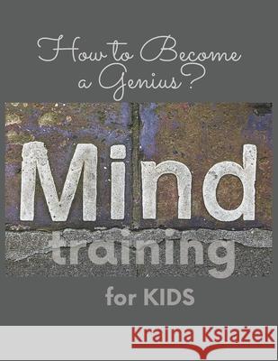 Mind training for Kids: How to Become a Genius? Sikora, Maria 9798718378931 Independently published