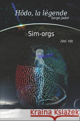 Sim-Orgs: Hôdo, la légende, T7 Jadot, Serge 9798718402346