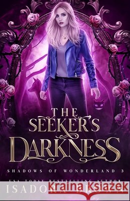The Seeker's Darkness: Shadows of Wonderland, Book 3 Brown, Isadora 9798718463941 Independently Published