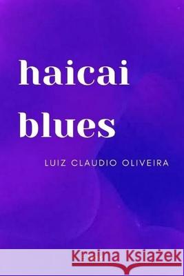 haicai blues Luiz Claudio Oliveira   9798718469684