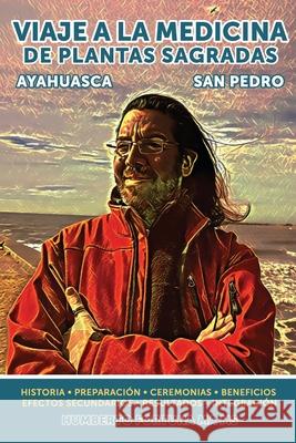 Viaje a la Medicina de Plantas Sagradas: San Pedro y Ayahuasca Ortega, Rosario M. 9798718499759 Independently published