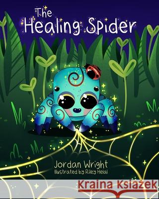 The Healing Spider Riley Helal Jordan Wright  9798718525717 Independently Published