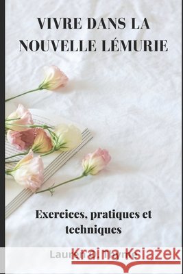 Vivre Dans La Nouvelle Lémurie: Exercices, pratiques et techniques Lauren O Thyme 9798718534788 Independently Published