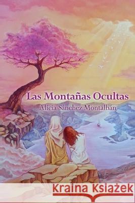 Las Montanas Ocultas Alicia Sanchez Montalban   9798718706451