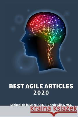 Best Agile Articles 2020 Cherie Silas MCC, Michael de la Maza, Alex Kudinov 9798718925111 Independently Published