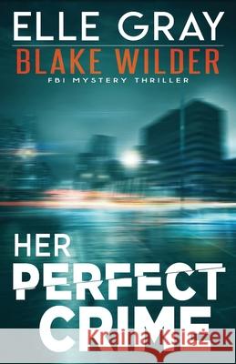 Her Perfect Crime Gray Elle Gray 9798718983999
