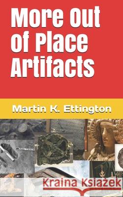 More Out of Place Artifacts Ettington Martin K. Ettington 9798718994810