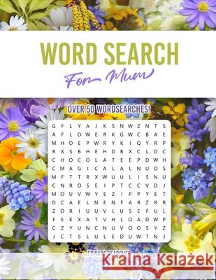 Word Search For Mum: Over 50 Wordsearches to Enjoy with Over 750 Unique Words to Find! 8.5 x 11 Inches, Large Print. Edward Searcher 9798719060804 Independently Published