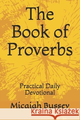 The Book of Proverbs: Practical Daily Devotional Bussey, Micaiah Josiah 9798719115962