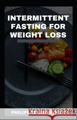 Intermittent Fasting for Weight Loss Coleman Ph. D., Philips 9798719159522