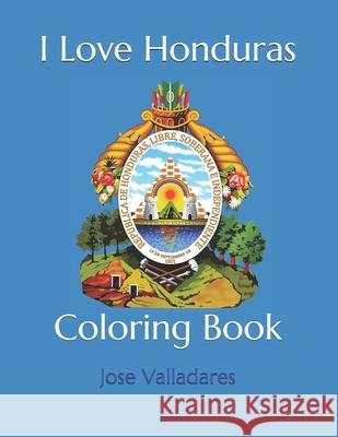 I Love Honduras: Coloring Book Valladares, Jose 9798719217628