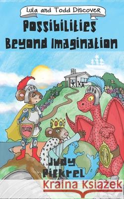 Lula And Todd Discover Possibilities Beyond Imagination Judy Pickrel, Charity Russell 9798719259338