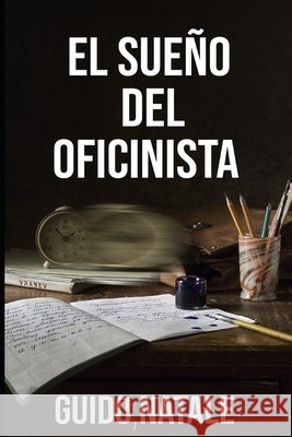 El sueño del oficinista: El cambio de vida es ahora Natale, Guido 9798719333731