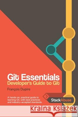Git Essentials: Developer's Guide to Git François Dupire 9798719413419 Independently Published