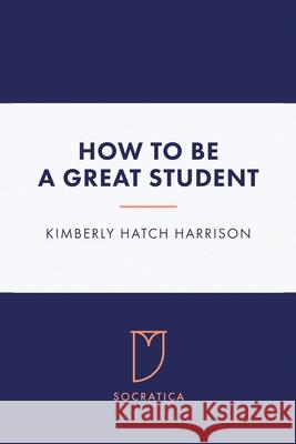 How to Be a Great Student Kimberly Hatch Harrison 9798719535470