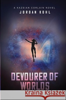 Devourer of Worlds Kohl, Jordan 9798719557229
