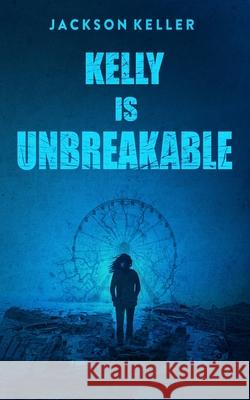 Kelly Is Unbreakable Keller Jackson Keller 9798719588216