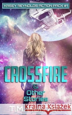 Crossfire & Other Stories Hunter T. M. Hunter 9798719650289 Independently published
