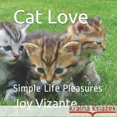 Cat Love: Simple Life Pleasures Vizante, Joy 9798719668994 Independently published