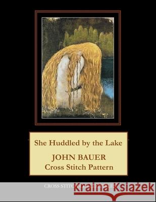 She Huddled by the Lake: John Bauer Cross Stitch Pattern George, Kathleen 9798719768168
