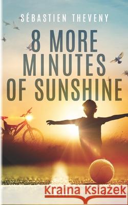 Eight more minutes of sunshine Sébastien Theveny 9798719775661