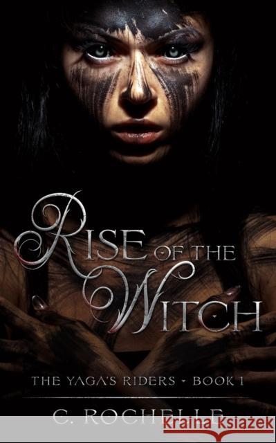 Rise of the Witch Rochelle C. Rochelle 9798719972688 Independently published