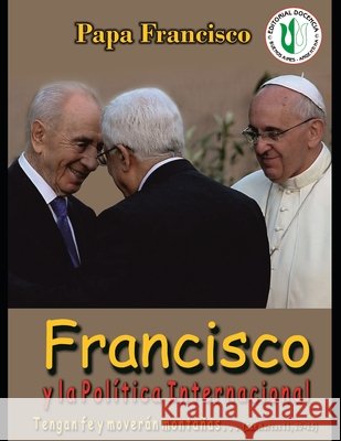 Francisco y la política internacional: Tengan fé y moverán montañas Castro, Jorge 9798720026233