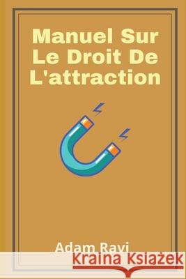 Manuel Sur Le Droit De L'attraction Adam Ravi 9798720028848