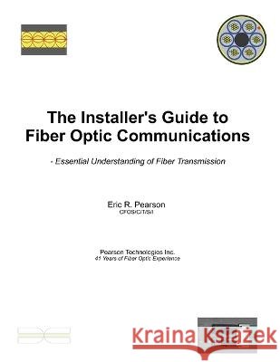 The Installer's Guide to Fiber Optic Communications: Essential Understanding of Fiber Transmission Eric R Pearson   9798720035945