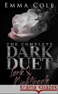 The Complete Dark Duet: Lark and Nightingale Emma Cole 9798720037321 Independently Published