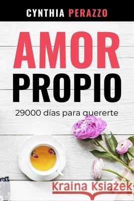 Amor Propio: 29000 días para quererte Perazzo, Cynthia 9798720085667 Independently published