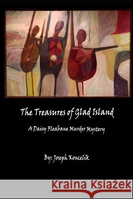 The Treasures of Glad Island: A Daisy Fleabane Murder Mystery Koncelik, Joseph Arthur 9798720102258