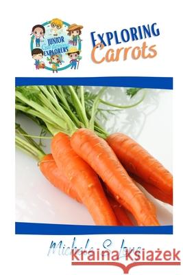 Exploring Carrots Renee A Miller Michele S Long  9798720110031 Independently Published