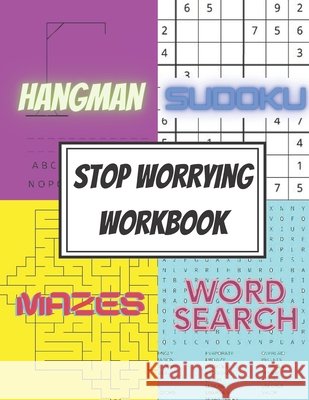 Stop Worrying Workbook: The Simple Activity Book to Calm your Mind  9798720116347 Independently Published