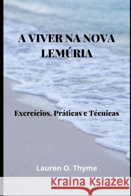 A Viver Na Nova Lemúria: Exercícios, Práticas e Técnicas Lauren O Thyme 9798720128647