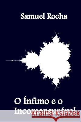 O Ínfimo e o Incomensurável Rocha, Samuel 9798720171261 Independently published