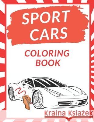 Sport Cars Coloring Book: A Collection of Amazing Sport and Supercar Designs for Kids Gift for Fast Racing Car Lovers Perfect Present for Choldr Poo, Poo 9798720438579 Independently published